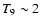 $T_9\sim 2$