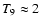 $T_9 \approx 2$