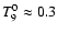 $T_9^0 \approx 0.3$