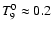 $T_9^0
\approx 0.2$