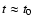 $t \approx t_0$