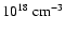 $10^{18} ~{\rm cm}^{-3}$