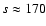 $s \approx 170$