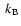 $~k_{\rm B}$