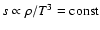 $s \propto \rho/T^3 = {{\rm const}}$