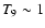 $T_9\sim 1$