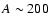 $A \sim
200$