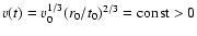 $v(t) = v_0^{1/3}(r_0/t_0)^{2/3} ={\rm const} >0$