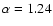 $\alpha=1.24$