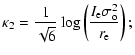 $\displaystyle \kappa_{2}=\frac{1}{\sqrt{6}}\log\left(\frac{I_{\rm e}\sigma_{\rm o}^{2}}{r_{\rm e}}\right);$