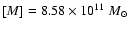 $[M]=8.58\times10^{11}~M_{\odot}$
