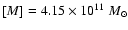 $[M]=4.15\times10^{11}~M_{\odot}$