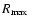 $R_{\rm max}$