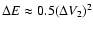 $\Delta E \approx 0.5 (\Delta V_{2})^{2}$