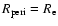 $R_{\rm peri} = R_{\rm e}$