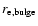 $r_{\rm e,bulge}$