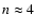 $n\approx4$