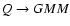 $Q \rightarrow GMM$