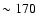 $\sim170$