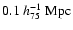 $0.1~h^{-1}_{75}~{\rm Mpc}$