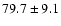 $79.7\pm9.1$