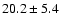 $20.2\pm5.4$