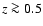 $z\ga 0.5$