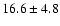 $16.6\pm4.8$