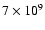 $7\times 10^{9}$