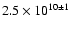 $2.5\times10^{10\pm1}$