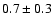 $0.7\pm 0.3$