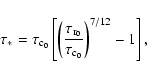 \begin{displaymath}\tau_{*} = \tau_{\rm c_{0}} \left[ \left( \frac{\tau_{\rm r_{0}}} {\tau_{\rm c_{0}}} \right)^{7/12} - 1 \right],
\end{displaymath}