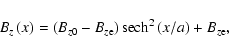 \begin{displaymath}
B_{z} \left( x \right) = \left( B_{z0} - B_{z{\rm e}} \right) {\rm sech}^2 \left( x / a \right) + B_{z{\rm e}},
\end{displaymath}