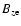 $B_{z{\rm e}}$