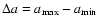 $\Delta a = a_{\rm max} - a_{\rm min}$