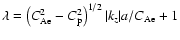 $ \lambda = \left( C_{\rm Ae}^2 - C_{\rm p}^2 \right)^{1/2} \vert k_z\vert a / C_{\rm Ae} + 1$