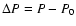 $\Delta P = P - P_{\rm0}$