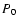 $P_{\rm0}$