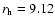 $r_{\rm h} = 9.12$