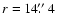 $r=14\hbox{$.\!\!^{\prime\prime}$ }4$