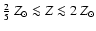 $\frac{2}{5}~Z_{\odot}\la Z\la 2~Z_{\odot}$