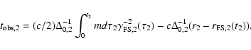 \begin{displaymath}
t_{\rm obs, 2} = (c/2)\Delta_{0,2}^{-1}\int_0^{t_2}{
m d}\ta...
...-2}(\tau_2) - c\Delta_{0,2}^{-1}(r_2 - r_{{\rm FS},
2}(t_2)).
\end{displaymath}