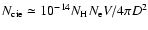 $N_{\rm cie}\simeq 10^{-14}N_{\rm H}N_{\rm e}V/4\pi D^{2}$