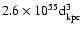 $2.6\times10^{55} {\rm d}^{3}_{\rm kpc}$