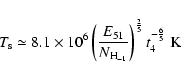 \begin{displaymath}T_{\rm s}\simeq 8.1\times 10^{6}\left(\frac{E_{51}}{N_{\rm H_{-1}}}\right)^{\frac{2}{5}}t_{4}^{-\frac{6}{5}}~{\rm K}
\end{displaymath}