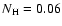 $N_{\rm H}=0.06$