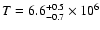 $T=6.6^{+0.5}_{-0.7}\times10^{6}$