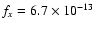 $f_{x} = 6.7 \times 10^{-13}$