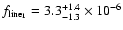 $f_{\rm line_{1}}=3.3^{+1.4}_{-1.3} \times10^{-6}$