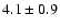 $4.1 \pm 0.9$